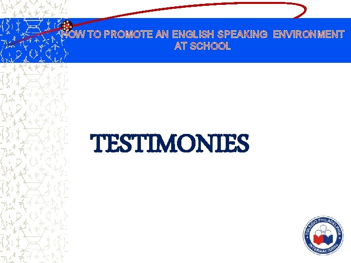 HOW TO PROMOTE AN ENGLISH SPEAKING ENVIRONMENT AT SCHOOL TESTIMONIES 