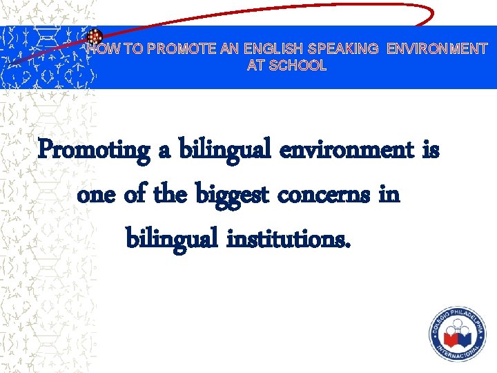 HOW TO PROMOTE AN ENGLISH SPEAKING ENVIRONMENT AT SCHOOL Promoting a bilingual environment is