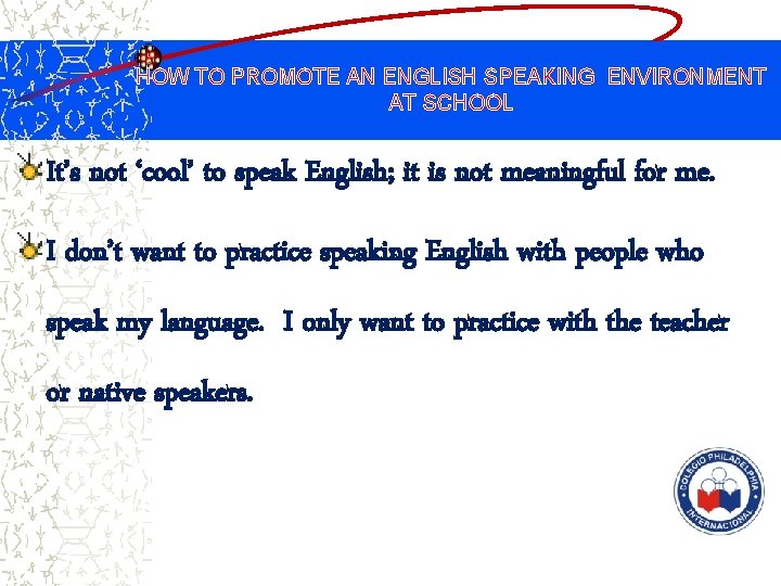 HOW TO PROMOTE AN ENGLISH SPEAKING ENVIRONMENT AT SCHOOL It’s not ‘cool’ to speak