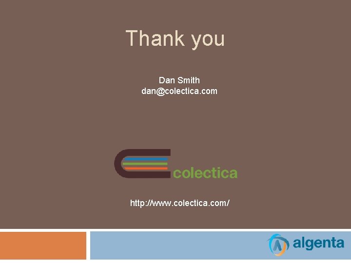 Thank you Dan Smith dan@colectica. com http: //www. colectica. com/ 