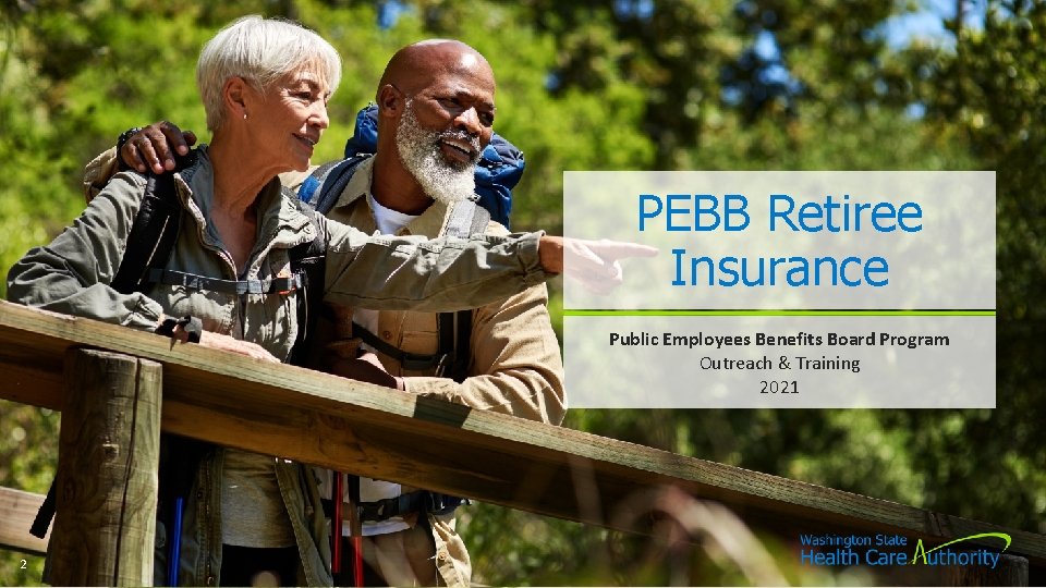 PEBB Retiree Insurance Public Employees Benefits Board Program Outreach & Training 2021 2 