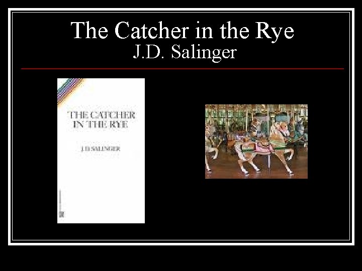 The Catcher in the Rye J. D. Salinger 