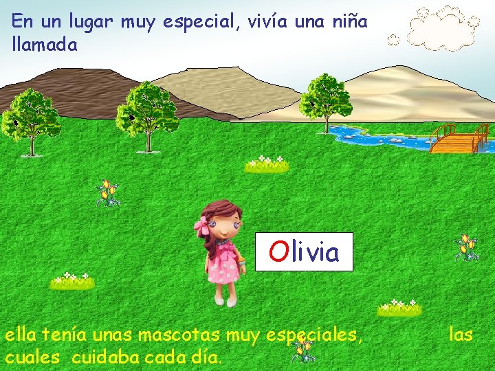 En un lugar muy especial, vivía una niña llamada Olivia ella tenía unas mascotas