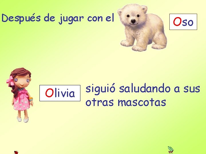 Después de jugar con el Oso siguió saludando a sus Olivia otras mascotas 