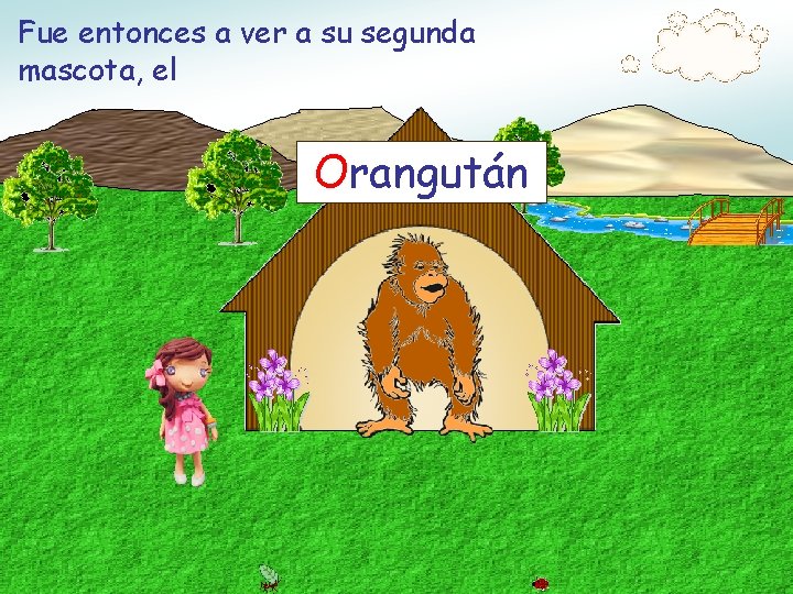 Fue entonces a ver a su segunda mascota, el Orangután 