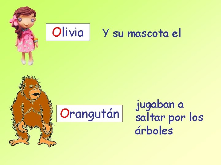 Olivia Y su mascota el Orangután jugaban a saltar por los árboles 