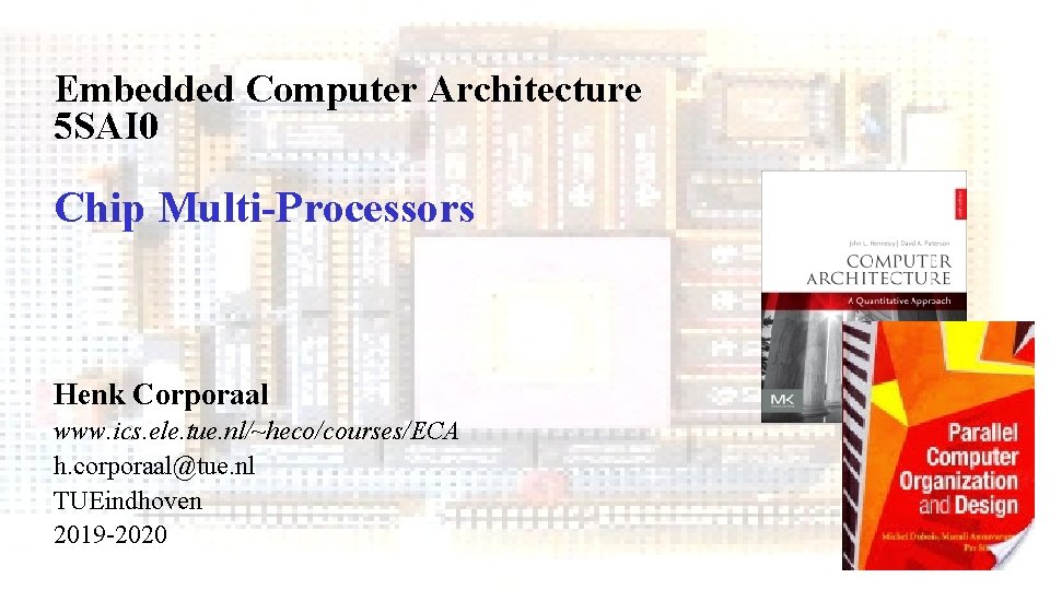 Embedded Computer Architecture 5 SAI 0 Chip Multi-Processors Henk Corporaal www. ics. ele. tue.