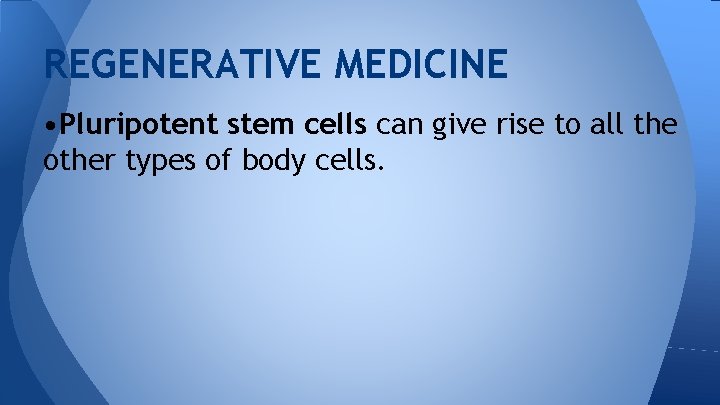REGENERATIVE MEDICINE • Pluripotent stem cells can give rise to all the other types