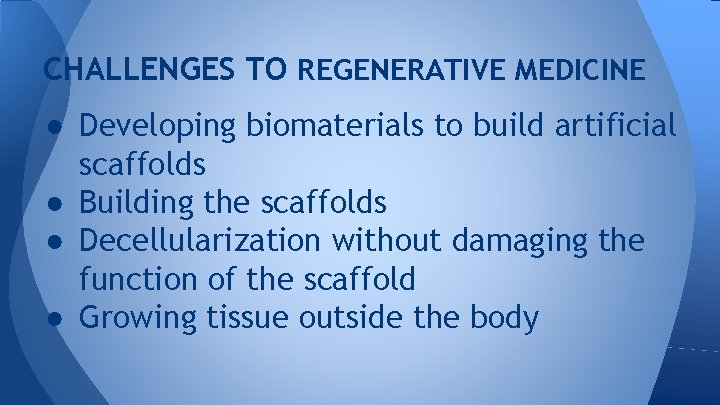 CHALLENGES TO REGENERATIVE MEDICINE ● Developing biomaterials to build artificial scaffolds ● Building the