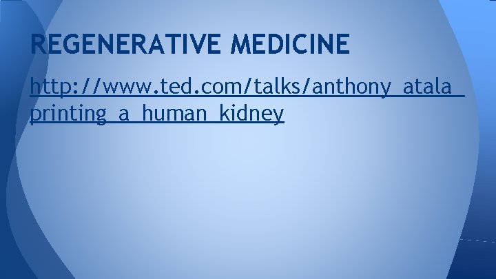 REGENERATIVE MEDICINE http: //www. ted. com/talks/anthony_atala_ printing_a_human_kidney 