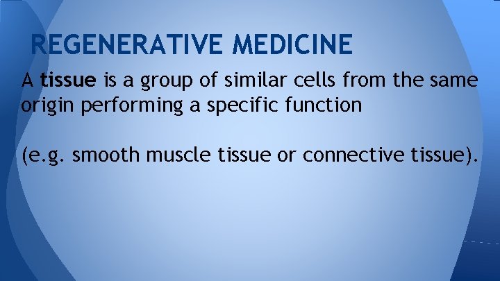REGENERATIVE MEDICINE A tissue is a group of similar cells from the same origin