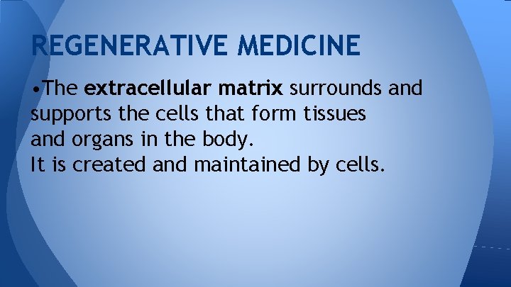 REGENERATIVE MEDICINE • The extracellular matrix surrounds and supports the cells that form tissues