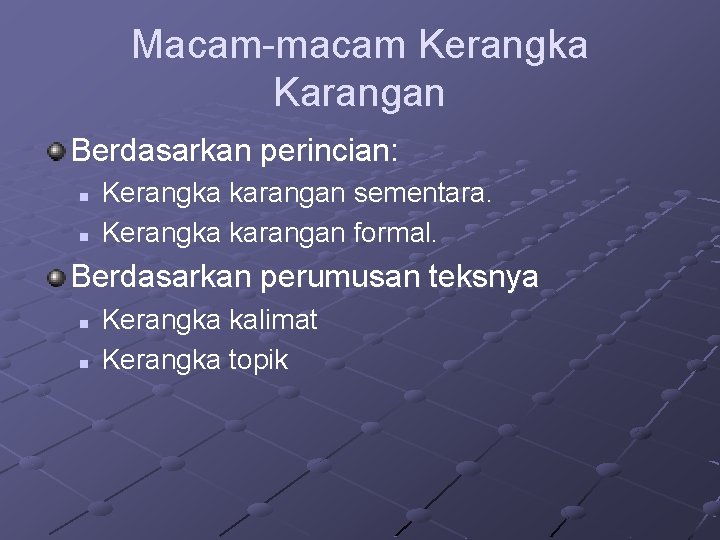 Macam-macam Kerangka Karangan Berdasarkan perincian: n n Kerangka karangan sementara. Kerangka karangan formal. Berdasarkan