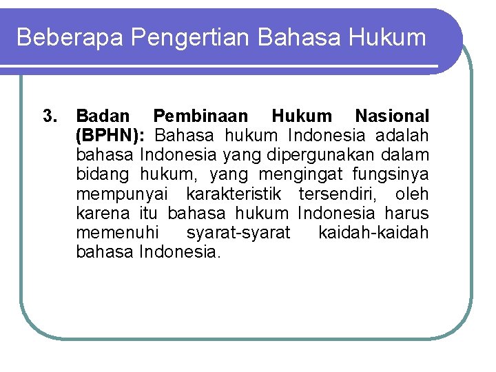 Beberapa Pengertian Bahasa Hukum 3. Badan Pembinaan Hukum Nasional (BPHN): Bahasa hukum Indonesia adalah