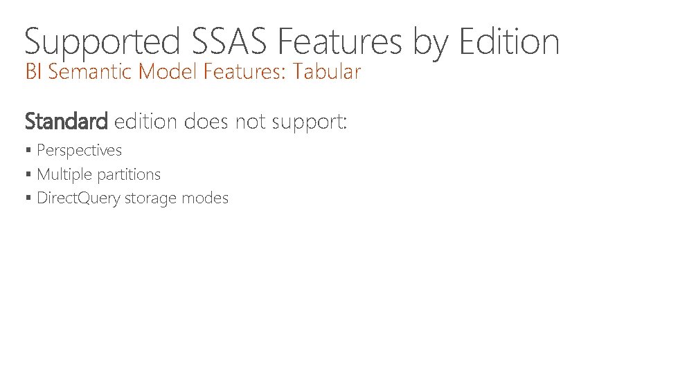 Supported SSAS Features by Edition BI Semantic Model Features: Tabular Standard edition does not