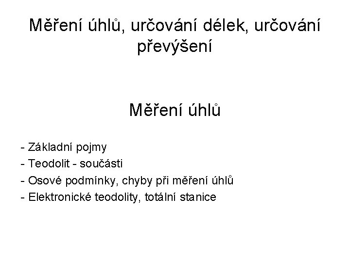 Měření úhlů, určování délek, určování převýšení Měření úhlů - Základní pojmy - Teodolit -