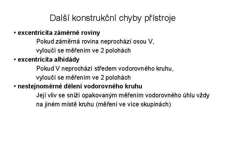 Další konstrukční chyby přístroje • excentricita záměrné roviny Pokud záměrná rovina neprochází osou V,