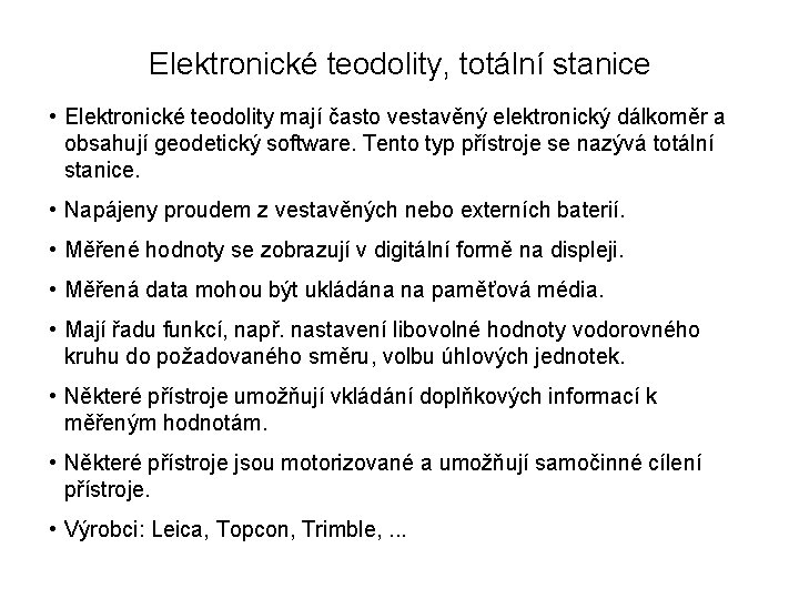 Elektronické teodolity, totální stanice • Elektronické teodolity mají často vestavěný elektronický dálkoměr a obsahují