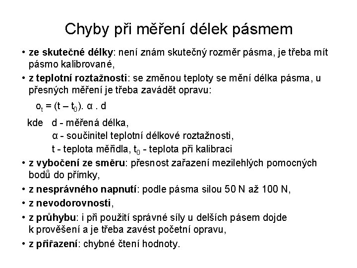 Chyby při měření délek pásmem • ze skutečné délky: není znám skutečný rozměr pásma,