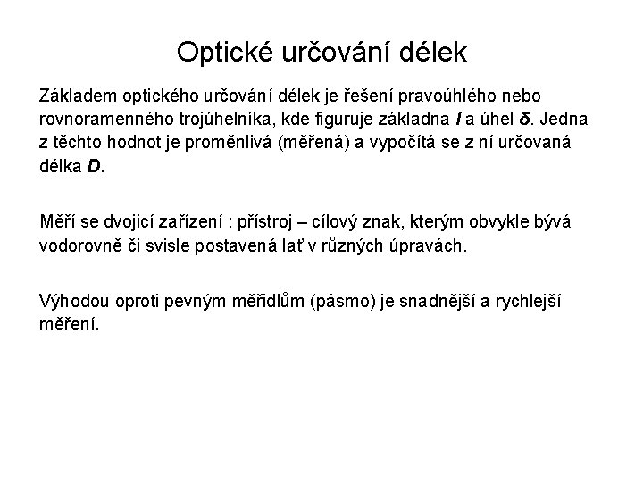 Optické určování délek Základem optického určování délek je řešení pravoúhlého nebo rovnoramenného trojúhelníka, kde