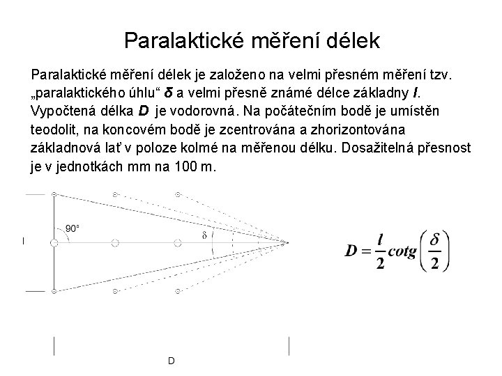 Paralaktické měření délek je založeno na velmi přesném měření tzv. „paralaktického úhlu“ δ a