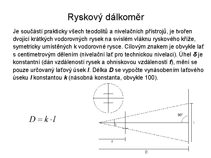 Ryskový dálkoměr Je součástí prakticky všech teodolitů a nivelačních přístrojů, je tvořen dvojicí krátkých