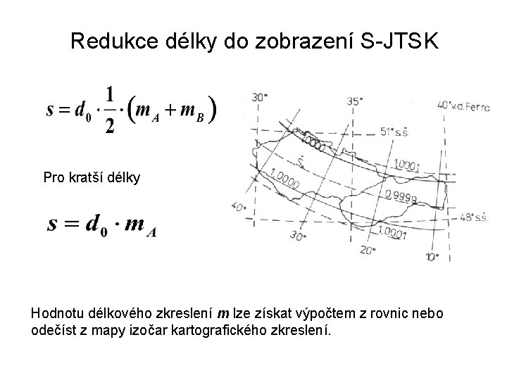 Redukce délky do zobrazení S-JTSK Pro kratší délky Hodnotu délkového zkreslení m lze získat