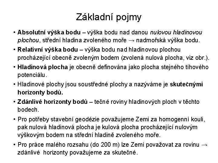 Základní pojmy • Absolutní výška bodu – výška bodu nad danou nulovou hladinovou plochou,