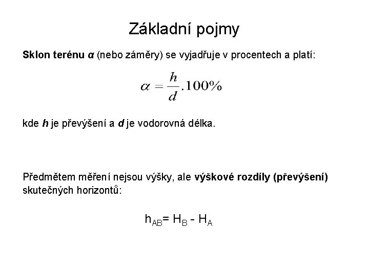 Základní pojmy Sklon terénu α (nebo záměry) se vyjadřuje v procentech a platí: kde