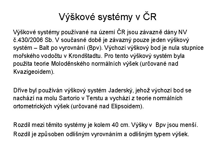 Výškové systémy v ČR Výškové systémy používané na území ČR jsou závazně dány NV