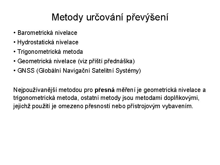 Metody určování převýšení • Barometrická nivelace • Hydrostatická nivelace • Trigonometrická metoda • Geometrická