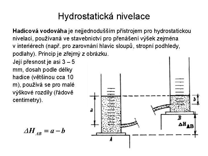 Hydrostatická nivelace Hadicová vodováha je nejjednodušším přístrojem pro hydrostatickou nivelaci, používaná ve stavebnictví pro