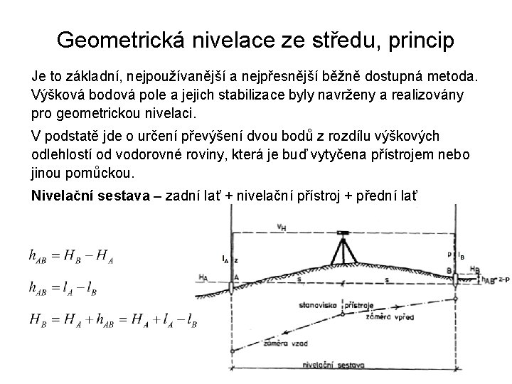Geometrická nivelace ze středu, princip Je to základní, nejpoužívanější a nejpřesnější běžně dostupná metoda.