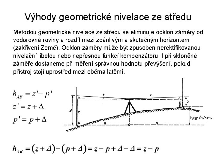 Výhody geometrické nivelace ze středu Metodou geometrické nivelace ze středu se eliminuje odklon záměry
