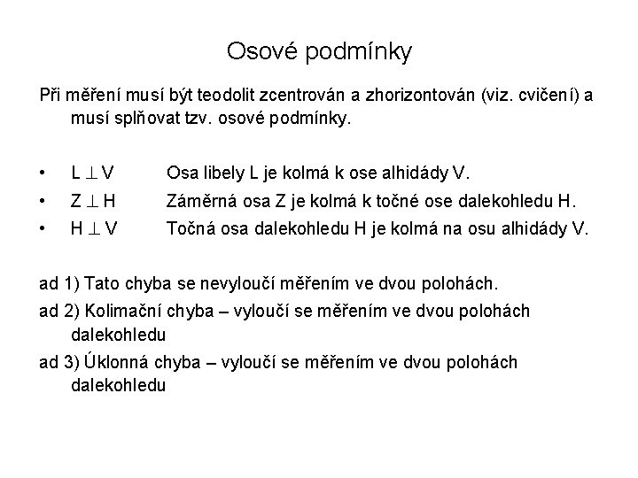 Osové podmínky Při měření musí být teodolit zcentrován a zhorizontován (viz. cvičení) a musí