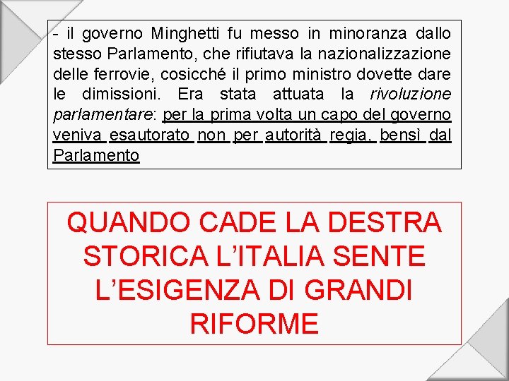 - il governo Minghetti fu messo in minoranza dallo stesso Parlamento, che rifiutava la