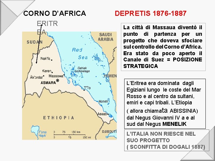CORNO D’AFRICA ERITR EA DEPRETIS 1876 -1887 La città di Massaua diventò il punto