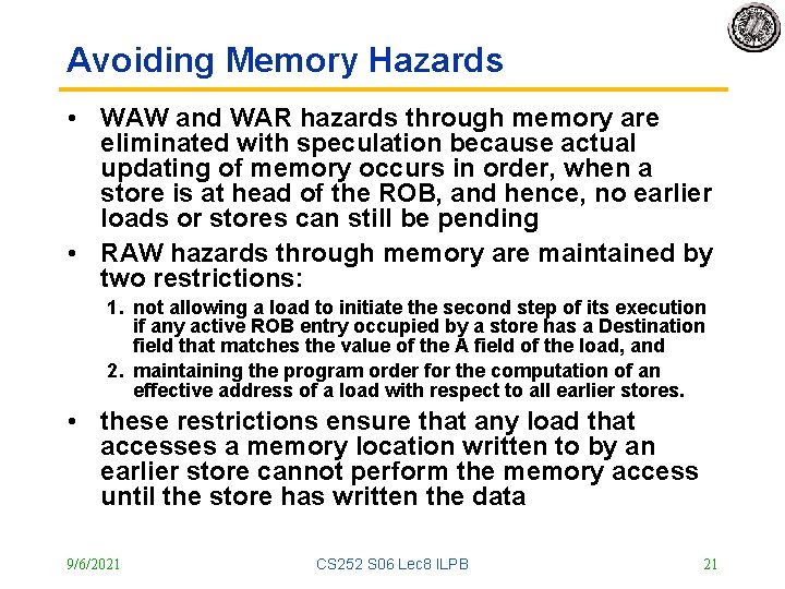Avoiding Memory Hazards • WAW and WAR hazards through memory are eliminated with speculation