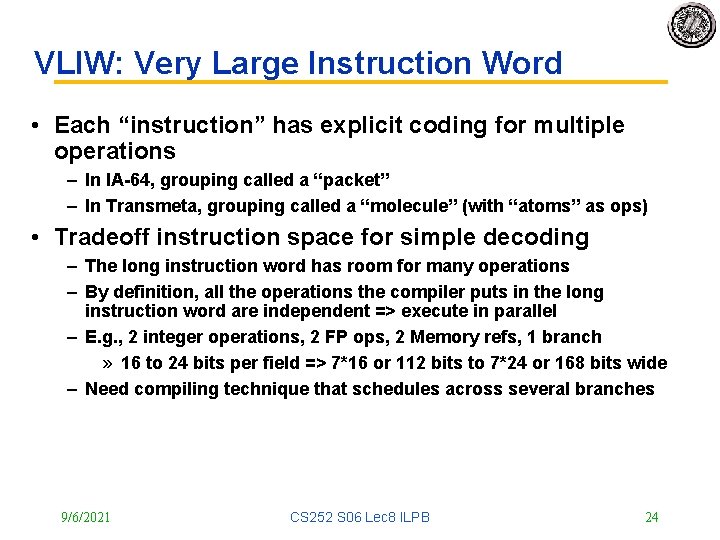 VLIW: Very Large Instruction Word • Each “instruction” has explicit coding for multiple operations