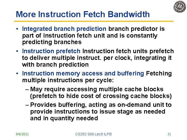 More Instruction Fetch Bandwidth • Integrated branch prediction branch predictor is part of instruction