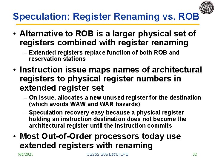 Speculation: Register Renaming vs. ROB • Alternative to ROB is a larger physical set