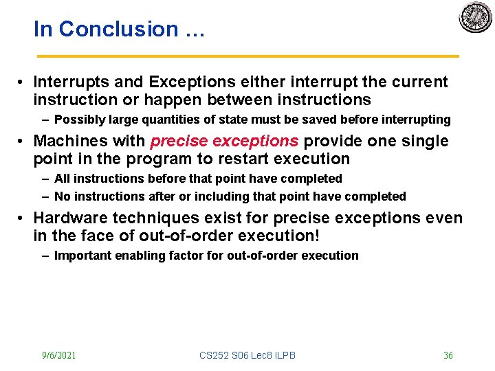 In Conclusion … • Interrupts and Exceptions either interrupt the current instruction or happen