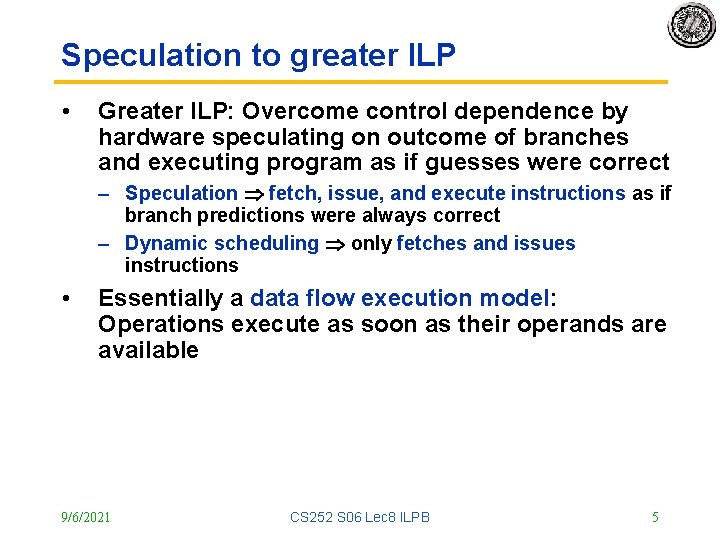 Speculation to greater ILP • Greater ILP: Overcome control dependence by hardware speculating on