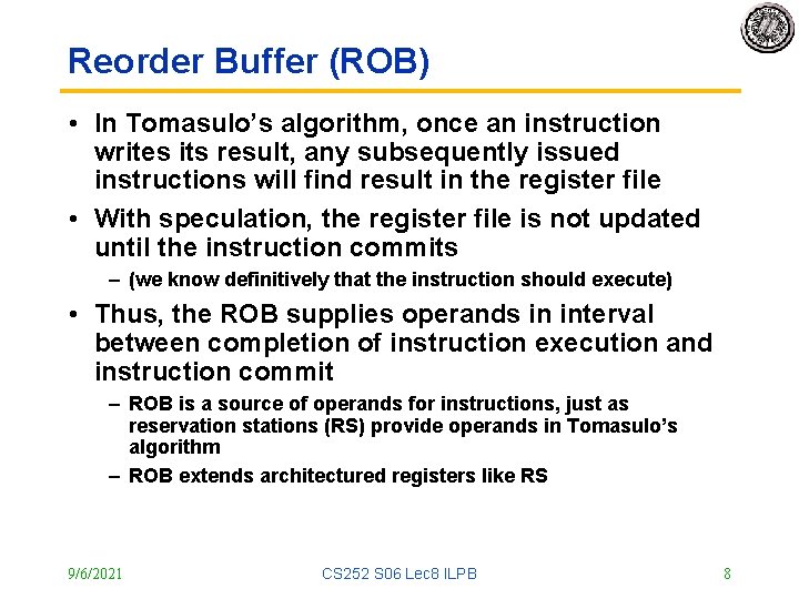 Reorder Buffer (ROB) • In Tomasulo’s algorithm, once an instruction writes its result, any