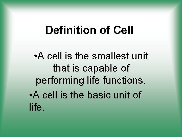 Definition of Cell • A cell is the smallest unit that is capable of