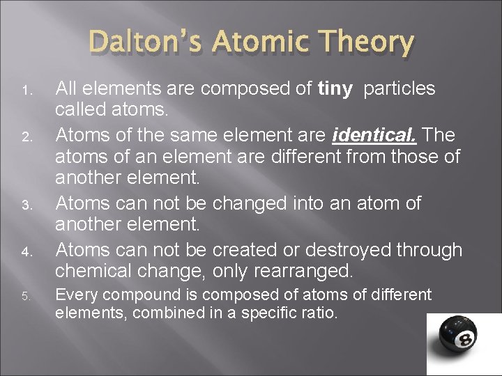 Dalton’s Atomic Theory 1. 2. 3. 4. 5. All elements are composed of tiny