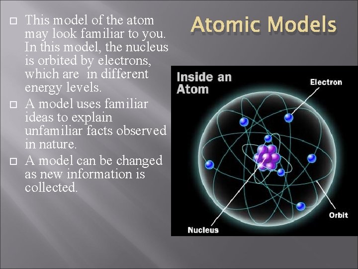  This model of the atom may look familiar to you. In this model,