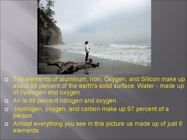  The elements of aluminum, Iron, Oxygen, and Silicon make up about 88 percent