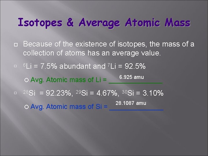 Isotopes & Average Atomic Mass Because of the existence of isotopes, the mass of