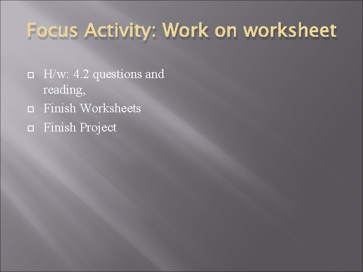 Focus Activity: Work on worksheet H/w: 4. 2 questions and reading, Finish Worksheets Finish